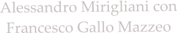 Alessandro Mirigliani con  Francesco Gallo Mazzeo