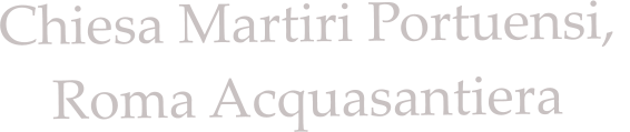 Chiesa Martiri Portuensi,  Roma Acquasantiera