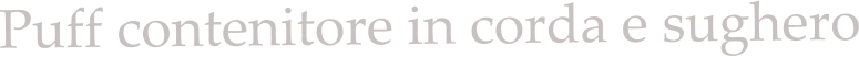 Puff contenitore in corda e sughero